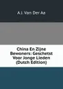 China En Zijne Bewoners: Geschetst Voor Jonge Lieden (Dutch Edition) - A J. Van Der Aa