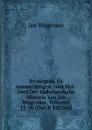 Byvoegsels En Aanmerkingen Voor Het . Deel Der Vaderlandsche Historie Van Jan Wagenaar, Volumes 13-16 (Dutch Edition) - Jan Wagenaar