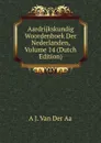 Aardrijkskundig Woordenboek Der Nederlanden, Volume 14 (Dutch Edition) - A J. Van Der Aa