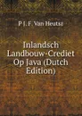 Inlandsch Landbouw-Crediet Op Java (Dutch Edition) - P J. F. Van Heutsz