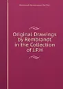 Original Drawings by Rembrandt in the Collection of J.P.H. - Rembrandt Harmenszoon van Rijn