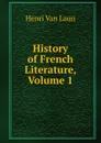 History of French Literature, Volume 1 - Henri van Laun