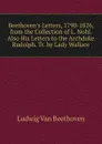 Beethoven.s Letters, 1790-1826, from the Collection of L. Nohl. Also His Letters to the Archduke Rudolph. Tr. by Lady Wallace - Ludwig van Beethoven
