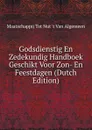 Godsdienstig En Zedekundig Handboek Geschikt Voor Zon- En Feestdagen (Dutch Edition) - Maatschappij Tot Nut 't Van Algemeen