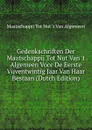 Gedenkschriften Der Maatschappij Tot Nut Van .t Algemeen Voor De Eerste Vijventwintig Jaar Van Haar Bestaan (Dutch Edition) - Maatschappij Tot Nut 't Van Algemeen