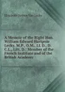 A Memoir of the Right Hon. William Edward Hartpole Lecky, M.P., O.M., Ll. D., D.C.L., Litt. D.: Member of the French Institute and of the British Academy - Elisabeth Dedem Van Lecky