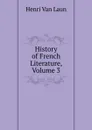 History of French Literature, Volume 3 - Henri van Laun