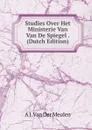 Studies Over Het Ministerie Van Van De Spiegel . (Dutch Edition) - A J. Van Der Meulen