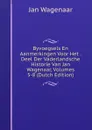 Byvoegsels En Aanmerkingen Voor Het . Deel Der Vaderlandsche Historie Van Jan Wagenaar, Volumes 5-8 (Dutch Edition) - Jan Wagenaar