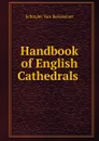 Handbook of English Cathedrals . - Schuyler van Rensselaer