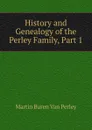 History and Genealogy of the Perley Family, Part 1 - Martin Buren Van Perley