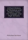 A Short History of Mediaeval and Modern Times: For Colleges and High Schools - Philip Ness Van Myers