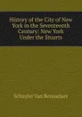 History of the City of New York in the Seventeenth Century: New York Under the Stuarts - Schuyler van Rensselaer