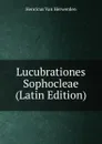 Lucubrationes Sophocleae (Latin Edition) - Henricus van Herwerden