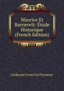 Maurice Et Barnevelt: Etude Historique (French Edition) - Guillaume Groen van Prinsterer