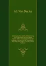 Nederlands Oost-Indie of Beschrijving Der Nederlandsche Bezittingen in Oost-Indie: Voorafgegaan Van Een Beknopt Overzigt Van De Vestiging En . Van Nederland Aldaar. 3 Delen (Dutch Edition) - A J. Van Der Aa