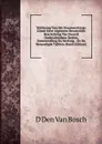 Verklaring Van Het Stoomwerktuig: Zijnde Eene Algemeen Bevattelijke Beschrijving Van Deszelf Onderscheidene Deelen, Zamenstelling En Werking. . En De Benoodigde Tafelen (Dutch Edition) - D Den Van Bosch