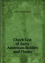 Check List of Early American Bottles and Flasks - Stephen van Rensselaer