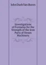 Investigations of Formulas for the Strength of the Iron Parts of Steam Machinery - John Dash van Buren