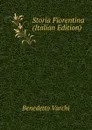 Storia Fiorentina (Italian Edition) - Benedetto Varchi