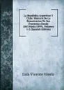 La Republica Argentina Y Chile: Historia De La Demarcacion De Sus Fronteras (Desde 1843 Hasta 1899), Volumes 1-2 (Spanish Edition) - Luis Vicente Varela