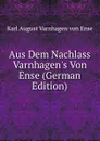 Aus Dem Nachlass Varnhagen.s Von Ense (German Edition) - Karl August Varnhagen von Ense