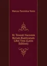 M. Terenti Varronis Rerum Rusticarum Libri Tres (Latin Edition) - Marcus Terentius Varro