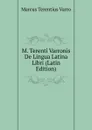 M. Terenti Varronis De Lingua Latina Libri (Latin Edition) - Marcus Terentius Varro