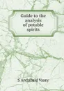 Guide to the analysis of potable spirits - S Archibald Vasey