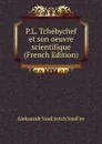 P.L. Tchebychef et son oeuvre scientifique (French Edition) - Aleksandr Vasil'evich Vasil'ev