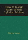 Opere Di Giorgio Vasari, Volume 2 (Italian Edition) - Giorgio Vasari