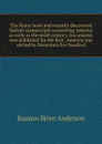 The Flatey book and recently discovered Vatican manuscripts concerning America as early as the tenth century. Documents now published for the first . America was settled by Norsemen five hundred - Rasmus Björn Anderson