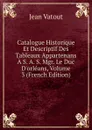 Catalogue Historique Et Descriptif Des Tableaux Appartenans A S. A. S. Mgr. Le Duc D.orleans, Volume 3 (French Edition) - Jean Vatout
