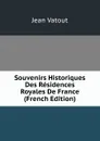 Souvenirs Historiques Des Residences Royales De France (French Edition) - Jean Vatout