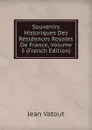 Souvenirs Historiques Des Residences Royales De France, Volume 5 (French Edition) - Jean Vatout