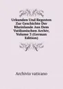 Urkunden Und Regesten Zur Geschichte Der Rheinlande Aus Dem Vatikanischen Archiv, Volume 3 (German Edition) - Archivio vaticano