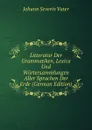 Litteratur Der Grammatiken, Lexica Und Wortersammlungen Aller Sprachen Der Erde (German Edition) - Johann Severin Vater