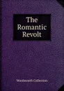 The Romantic Revolt - Wordsworth Collection