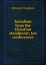 Socialism from the Christian standpoint; ten conferences - Bernard Vaughan