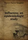 Influenza; an epidemiologic study - Warren Taylor Vaughan