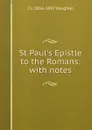 St Paul.s Epistle to the Romans: with notes - C J. 1816-1897 Vaughan