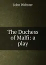 The Duchess of Malfi: a play - John Webster