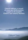 Church folklore; a record of some post-Reformation usages in the English Church, now mostly obsolete - J Edward Vaux