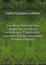 Les deux imperatrices; drame en 5 actes et 6 tableaux. D.apres une nouvelle d.Emile Souvestre (French Edition) - Emile Vauthier-Corbière