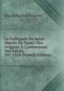 La Collegiale De Saint-Martin De Tours: Des Origines A L.avenement Des Valois, 397-1328 (French Edition) - Edgard Raphaél Vaucelle