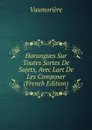 Harangues Sur Toutes Sortes De Sujets, Avec Lart De Les Composer (French Edition) - Vaumorière