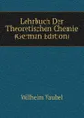 Lehrbuch Der Theoretischen Chemie (German Edition) - Wilhelm Vaubel