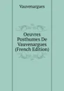 Oeuvres Posthumes De Vauvenargues (French Edition) - Vauvenargues