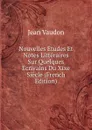 Nouvelles Etudes Et Notes Litteraires Sur Quelques Ecrivains Du Xixe Siecle (French Edition) - Jean Vaudon