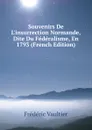 Souvenirs De L.insurrection Normande, Dite Du Federalisme, En 1793 (French Edition) - Frédéric Vaultier